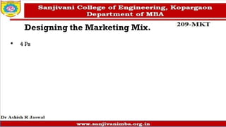 Designing the Marketing Mix.
• 4 Ps
 