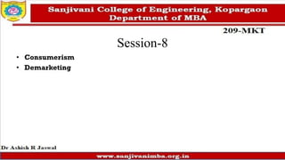 Session-8
• Consumerism
• Demarketing
 