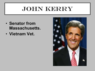 John Kerry Senator from Massachusetts. Vietnam Vet. 