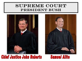 Supreme Court President Bush Chief Justice John Roberts Samuel Alito 