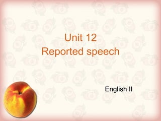 Unit 12 Reported speech English II 