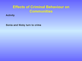 Effects of Criminal Behaviour on
Communities
Activity
Sonia and Nicky turn to crime
 