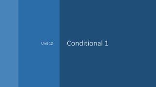 Unit 12 conditional 1 | PPT