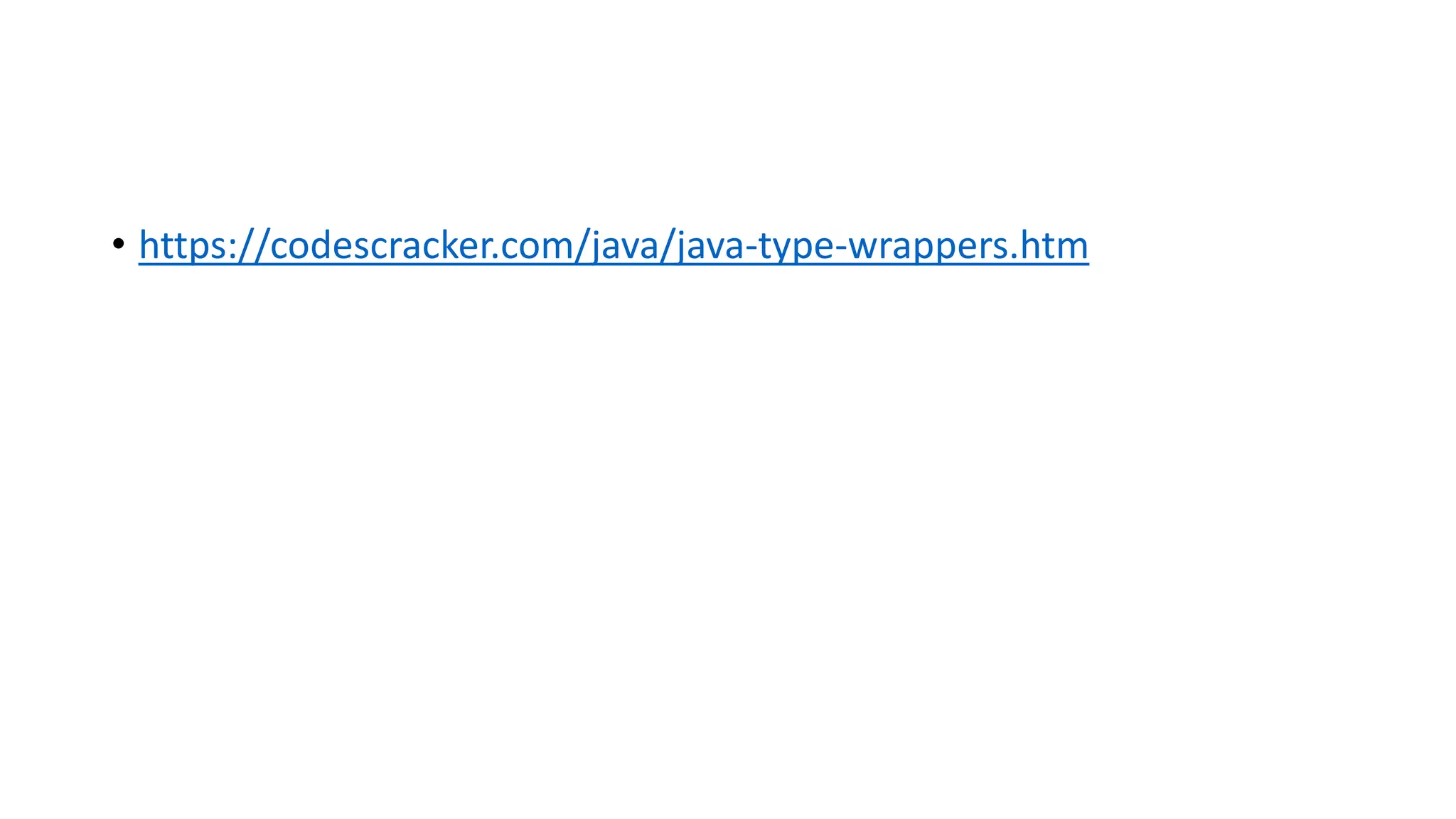 • https://codescracker.com/java/java-type-wrappers.htm
 