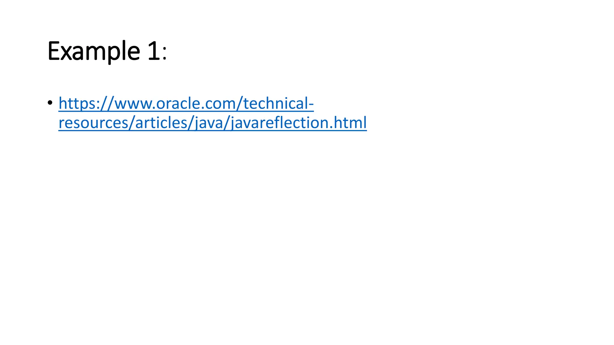 Example 1:
• https://www.oracle.com/technical-
resources/articles/java/javareflection.html
 