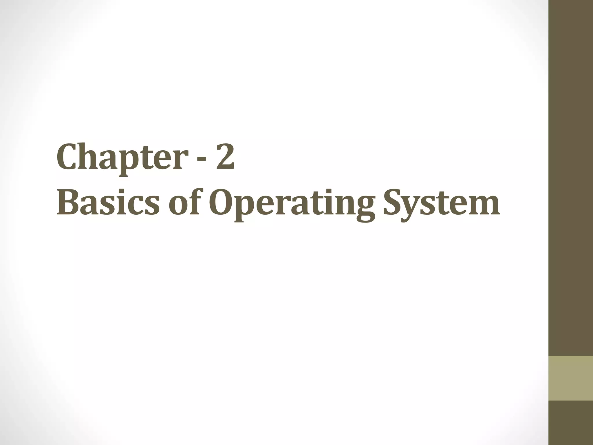 Chapter - 2
Basics of Operating System
 