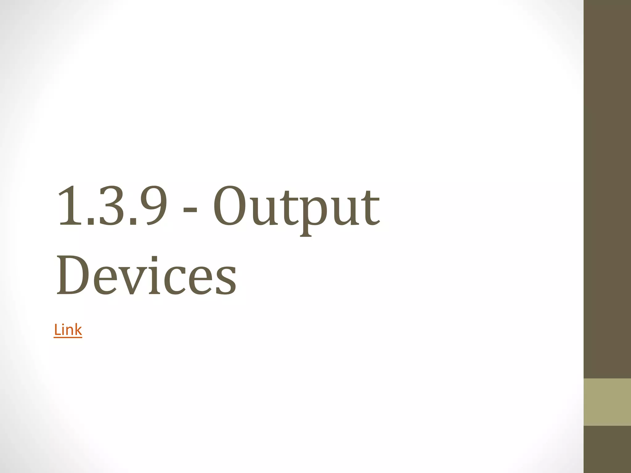1.3.9 - Output
Devices
Link
 