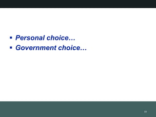 ? Personal choice
? Government choice
10
 