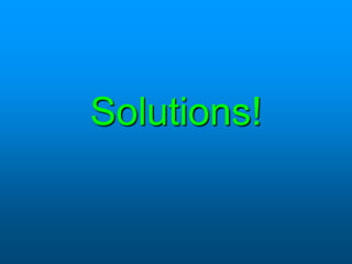 Solutions!
 