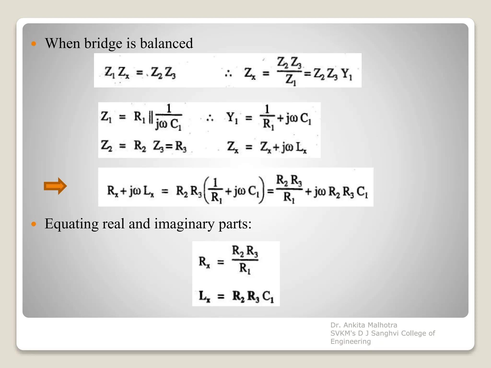  When bridge is balanced
 Equating real and imaginary parts:
Dr. Ankita Malhotra
SVKM's D J Sanghvi College of
Engineering
 