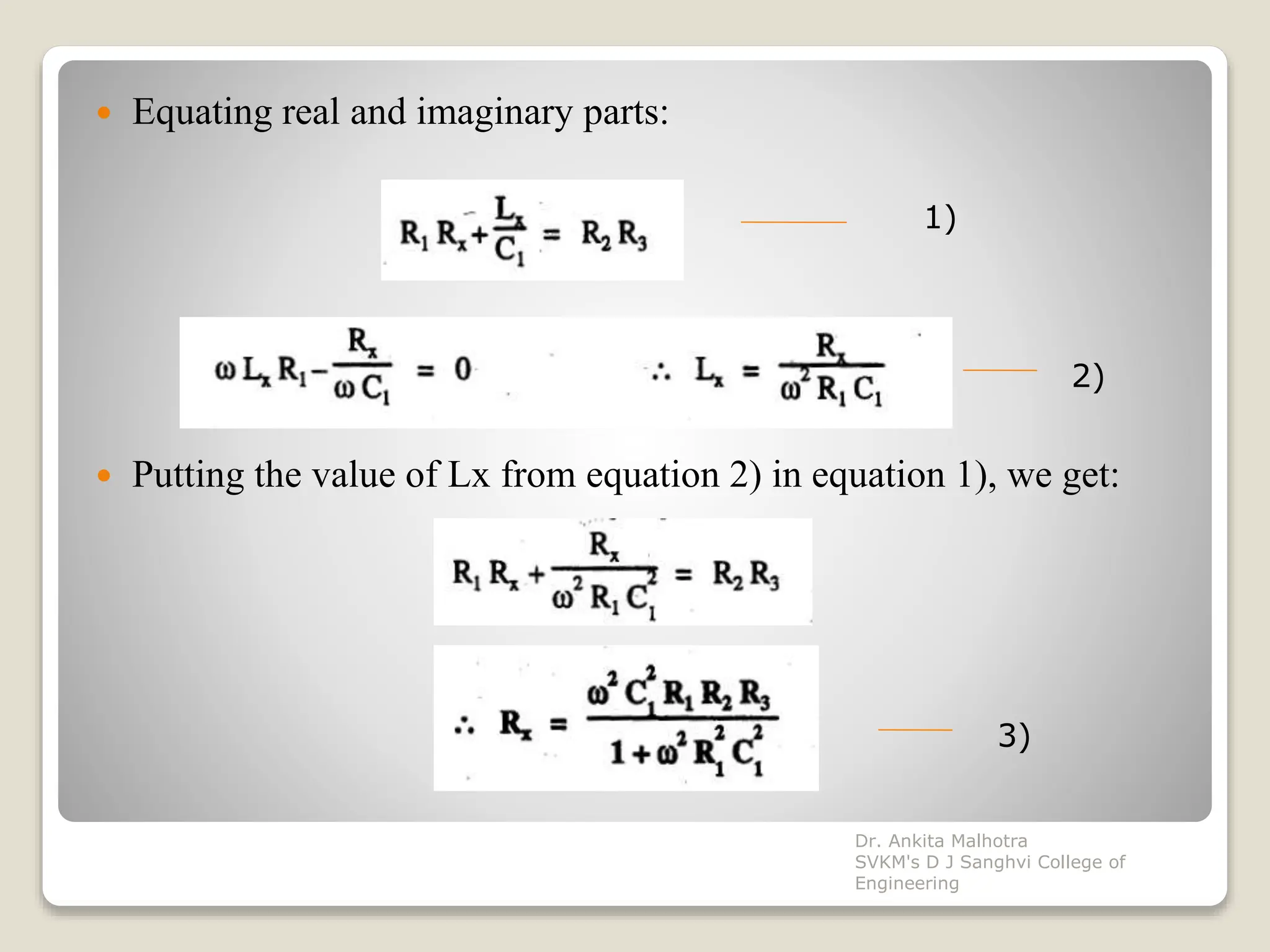  Equating real and imaginary parts:
 Putting the value of Lx from equation 2) in equation 1), we get:
1)
2)
3)
Dr. Ankita Malhotra
SVKM's D J Sanghvi College of
Engineering
 