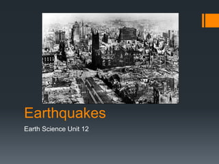 Earthquakes
Earth Science Unit 12
 