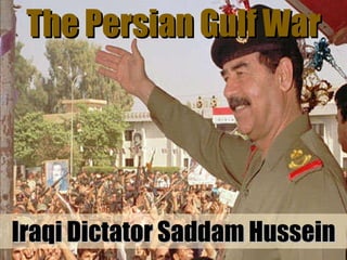 The Persian Gulf War Iraqi Dictator Saddam Hussein 