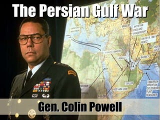 The Persian Gulf War Gen. Colin Powell 