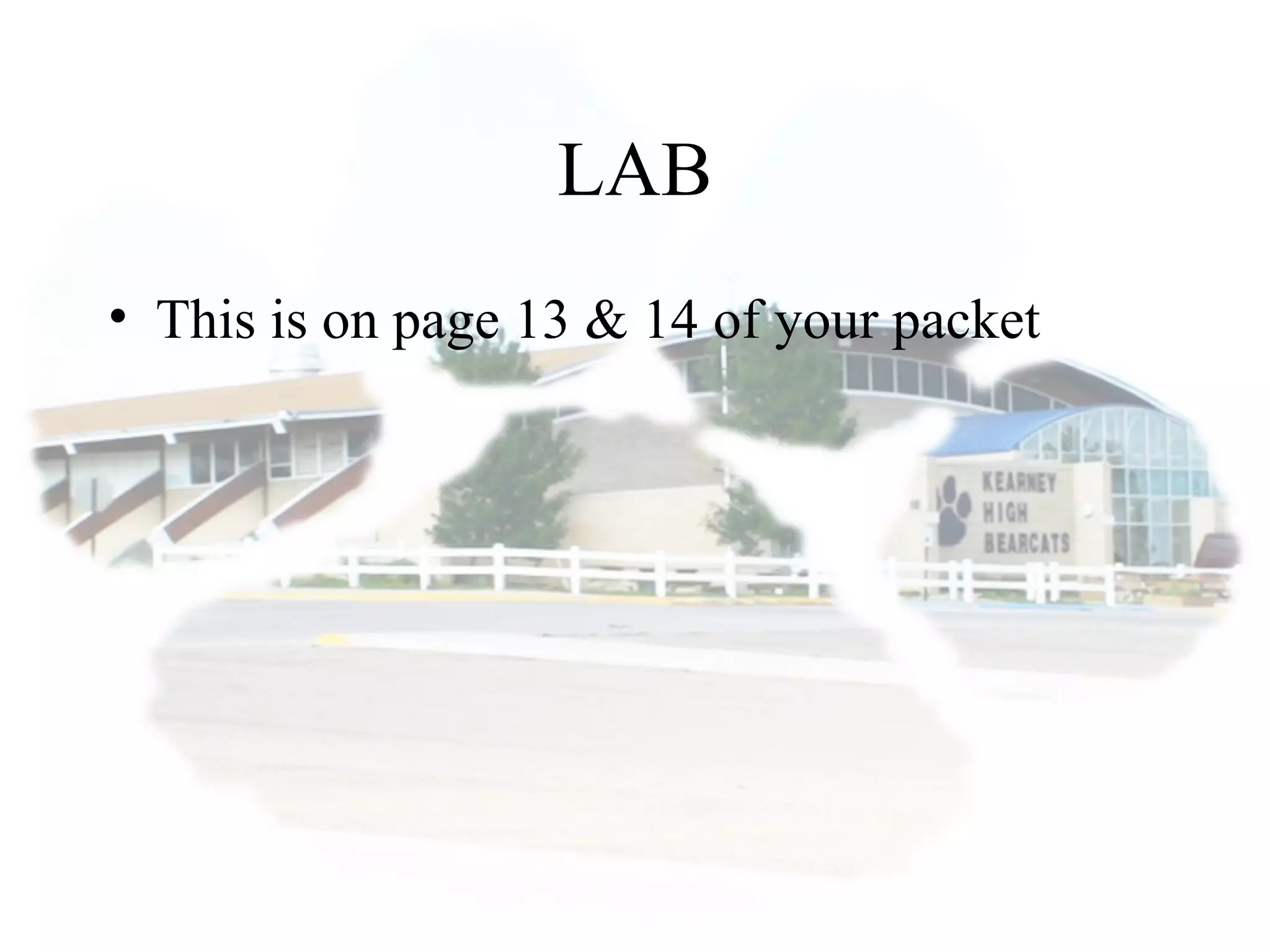 LAB
• This is on page 13 & 14 of your packet
 