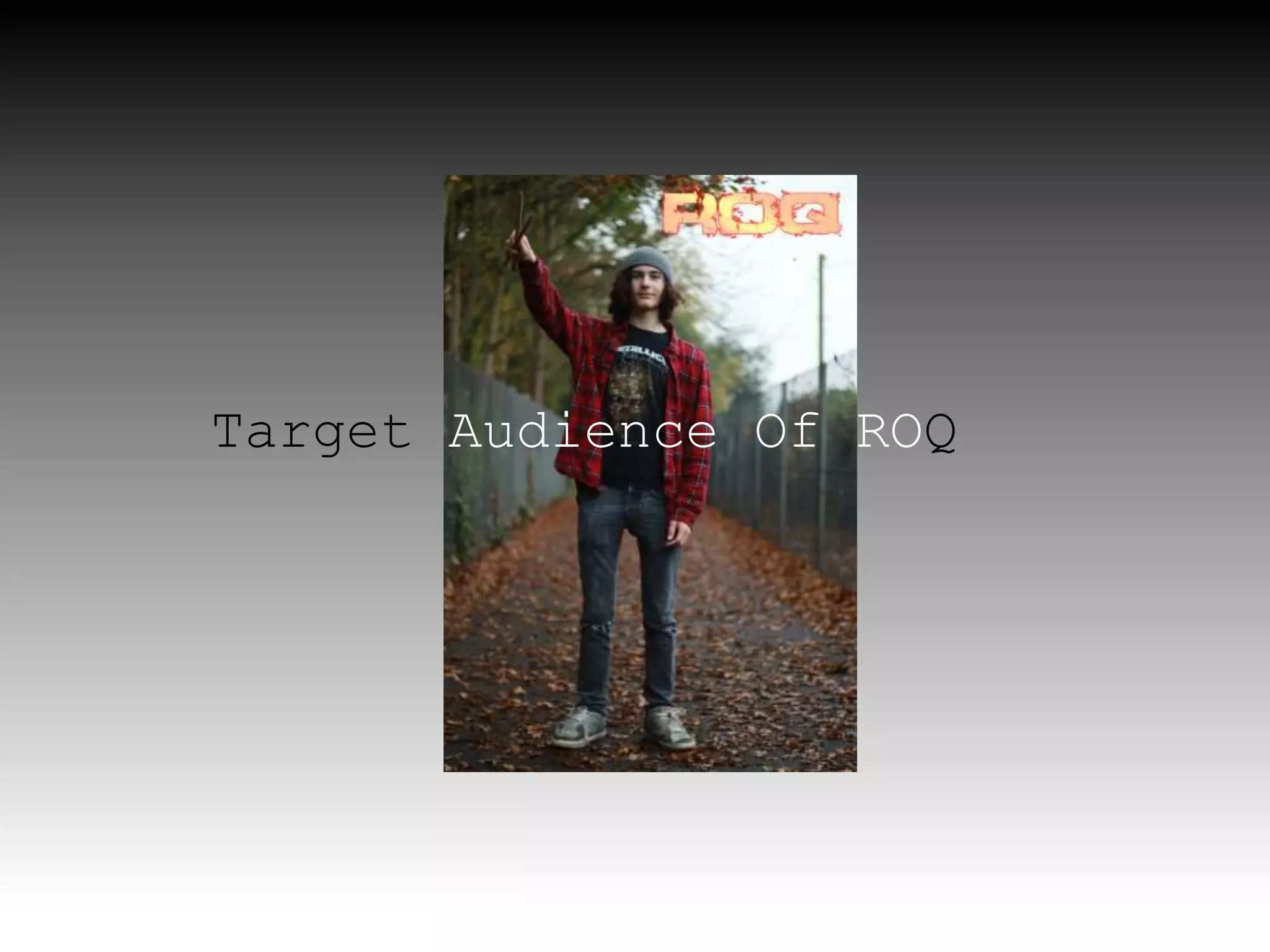 Target Audience Of ROQ
 