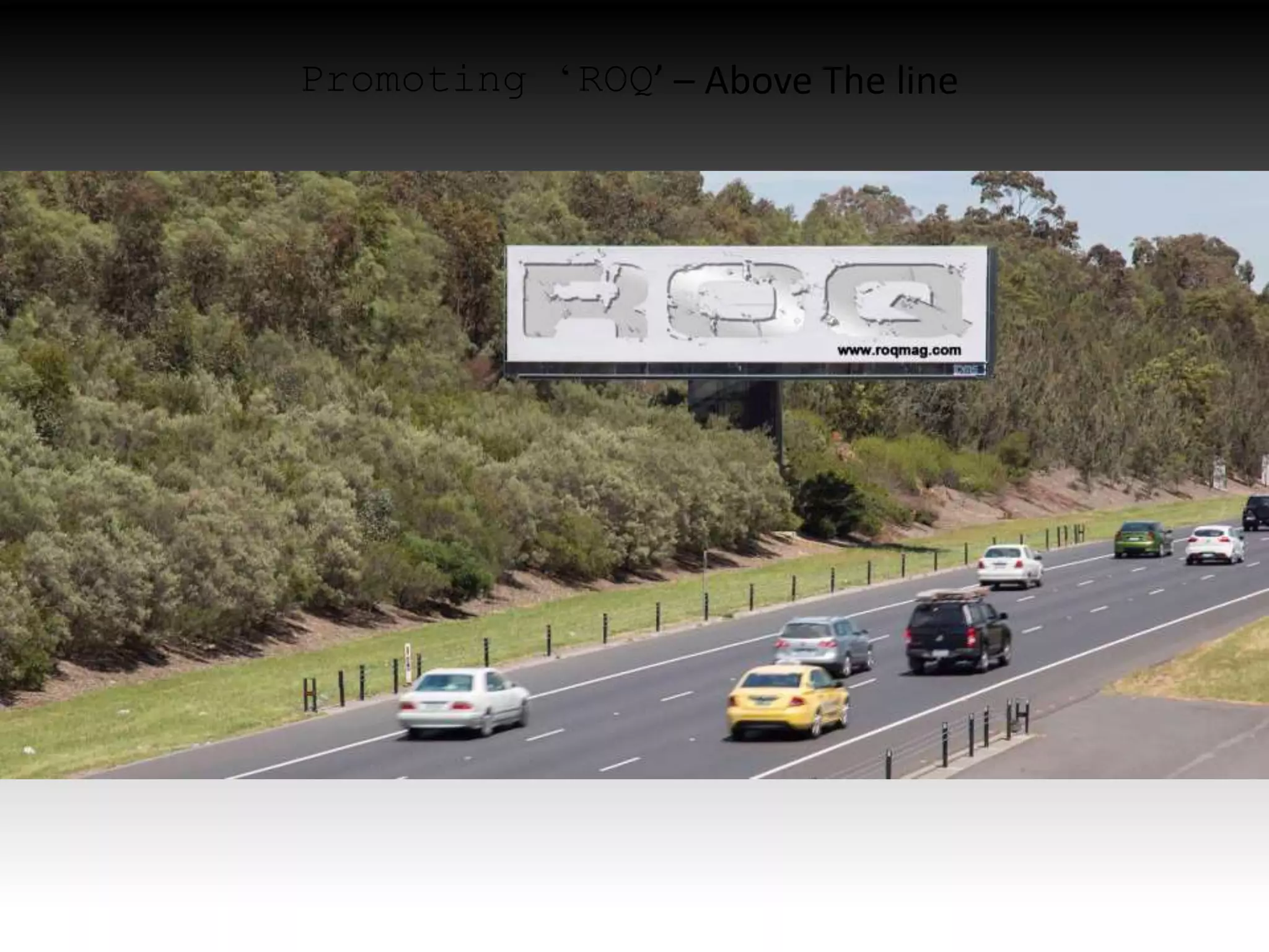 Promoting ‘ROQ’ – Above The line
 