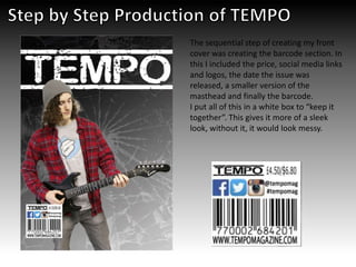 The sequential step of creating my front
cover was creating the barcode section. In
this I included the price, social media links
and logos, the date the issue was
released, a smaller version of the
masthead and finally the barcode.
I put all of this in a white box to “keep it
together”. This gives it more of a sleek
look, without it, it would look messy.
 