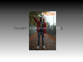 Target Audience Of ROQ
 