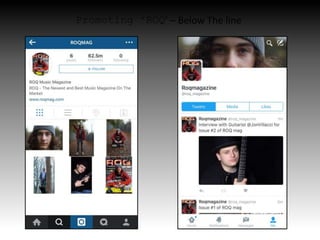 Promoting ‘ROQ’ – Below The line
 