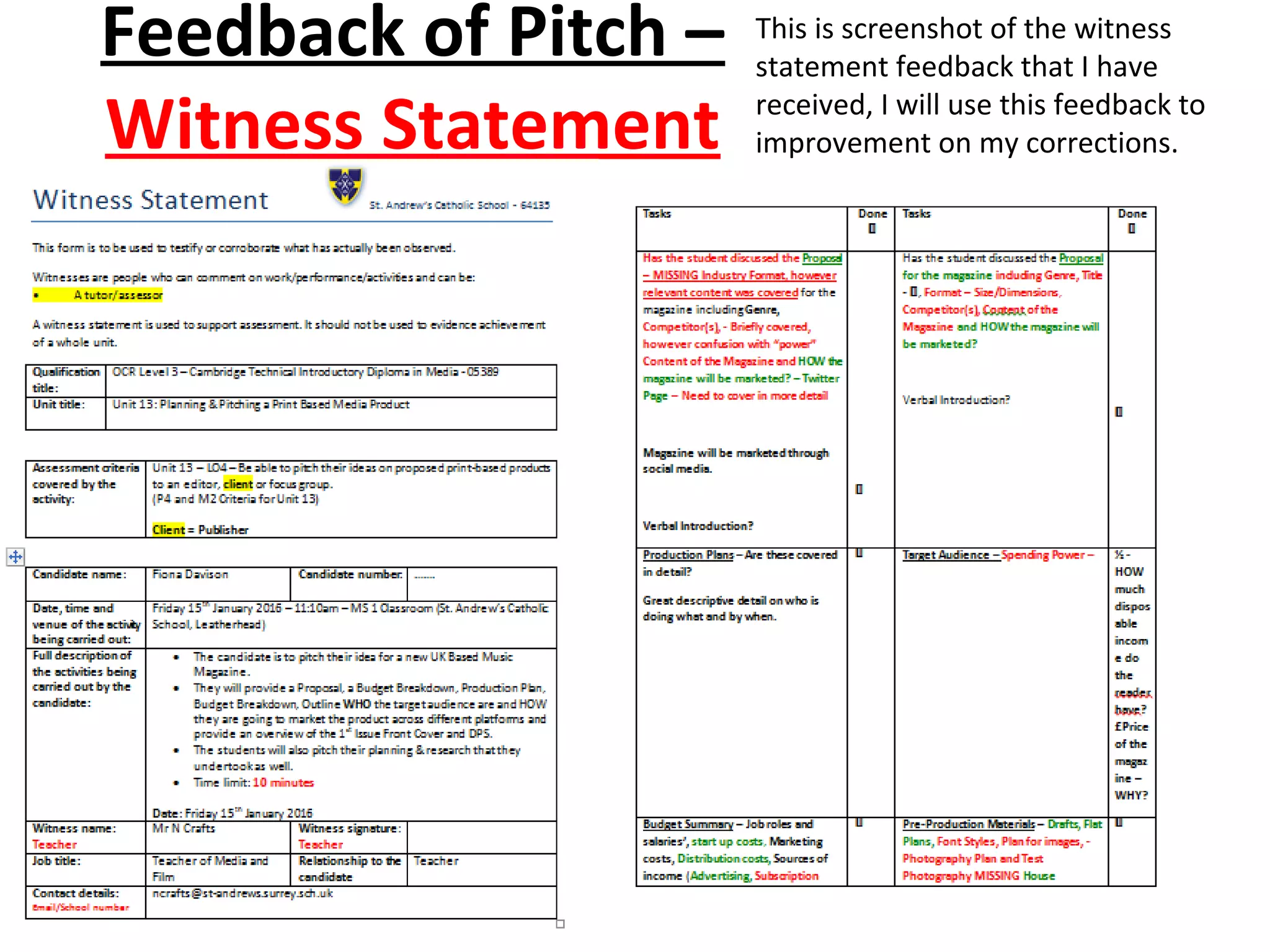 Feedback of Pitch –
Witness Statement
This is screenshot of the witness
statement feedback that I have
received, I will use this feedback to
improvement on my corrections.
 