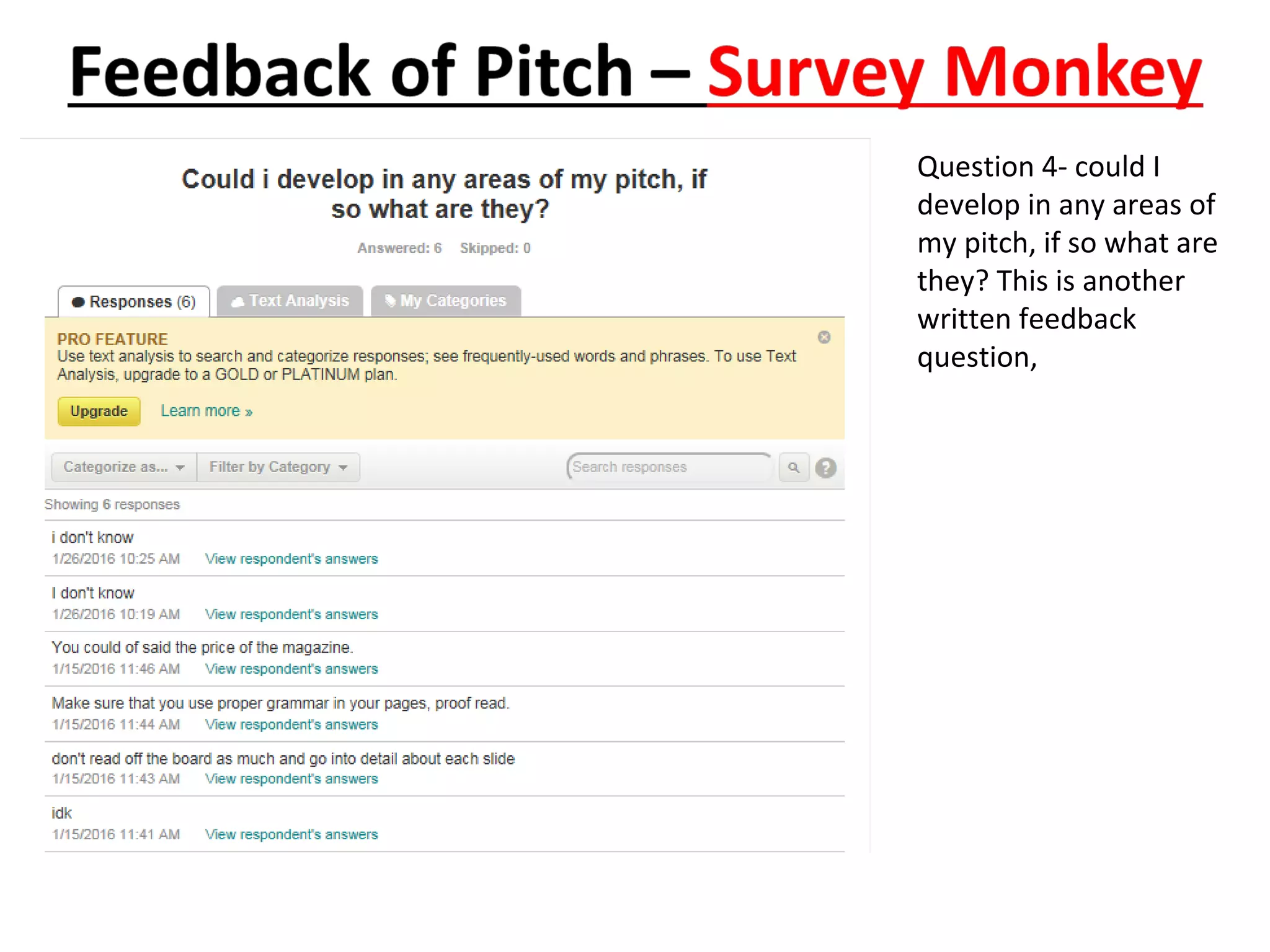 Question 4- could I
develop in any areas of
my pitch, if so what are
they? This is another
written feedback
question,
 