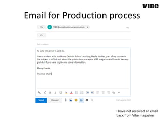 Email for Production process
I have not received an email
back from Vibe magazine
 