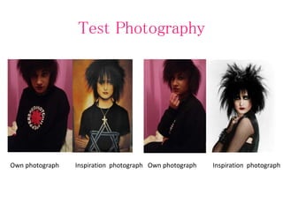 Test Photography
Own photograph Inspiration photograph Own photograph Inspiration photograph
 