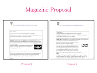 Magazine Proposal
Proposal 1 Proposal 2
 