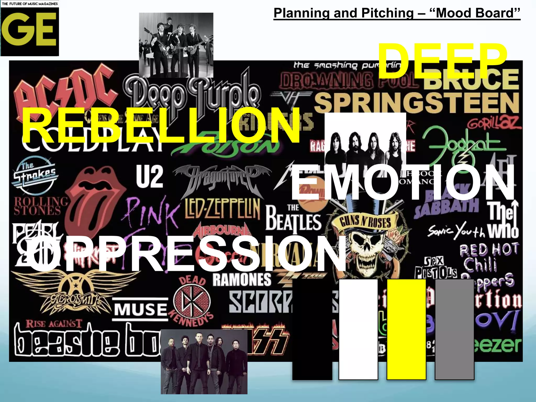 Planning and Pitching – “Mood Board’’
REBELLION
OPPRESSION
EMOTION
DEEP
 