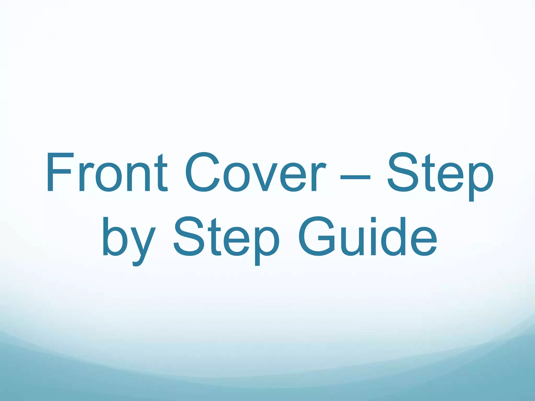 Front Cover – Step
by Step Guide
 