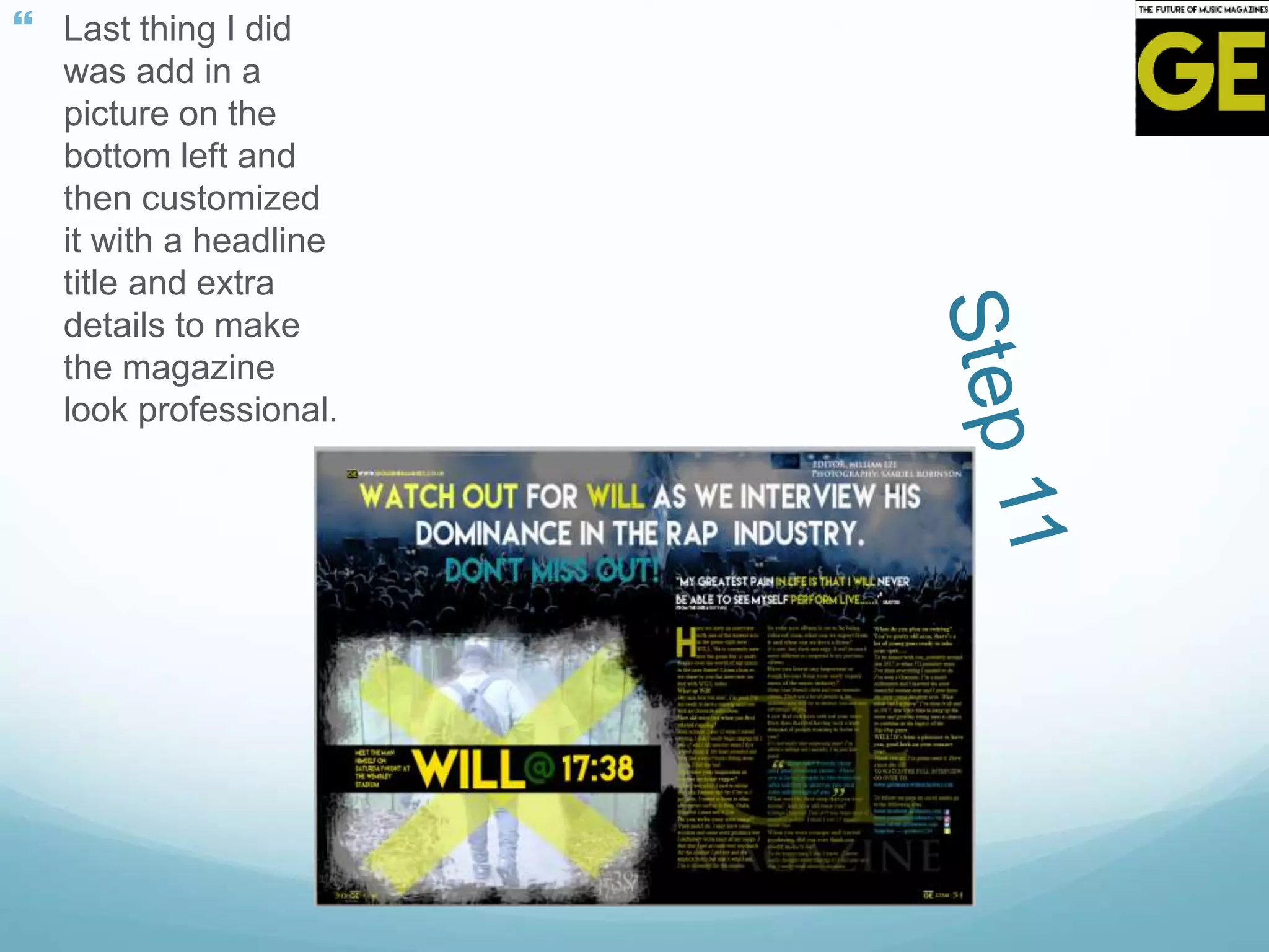  Last thing I did
was add in a
picture on the
bottom left and
then customized
it with a headline
title and extra
details to make
the magazine
look professional.
 