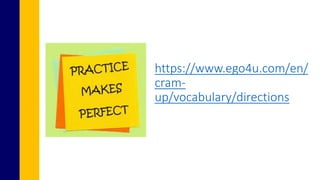 https://www.ego4u.com/en/
cram-
up/vocabulary/directions