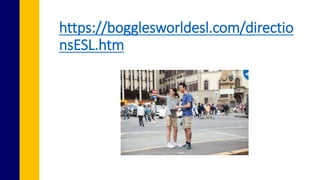 https://bogglesworldesl.com/directio
nsESL.htm