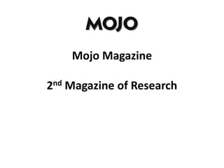 Mojo Magazine
2nd Magazine of Research
 