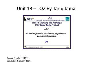 Unit 13 – LO2 By Tariq Jamal
Centre Number: 64135
Candidate Number: 4069
 