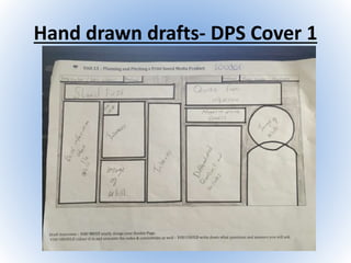 Hand drawn drafts- DPS Cover 1
 