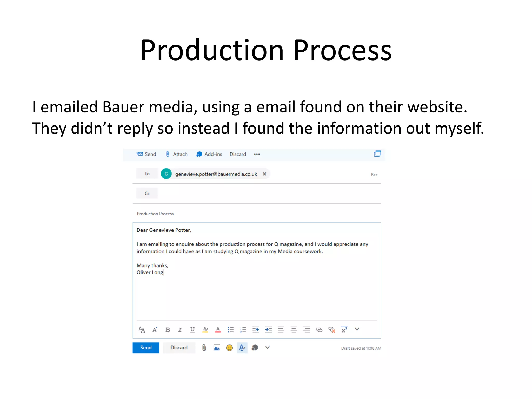 Production Process
I emailed Bauer media, using a email found on their website.
They didn’t reply so instead I found the information out myself.
 