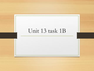 Unit 13 task 1B
 