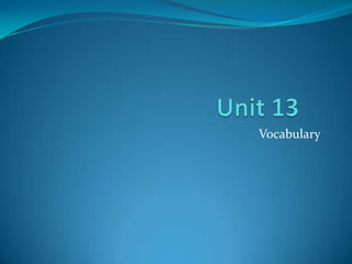 Unit 13 	 Vocabulary 