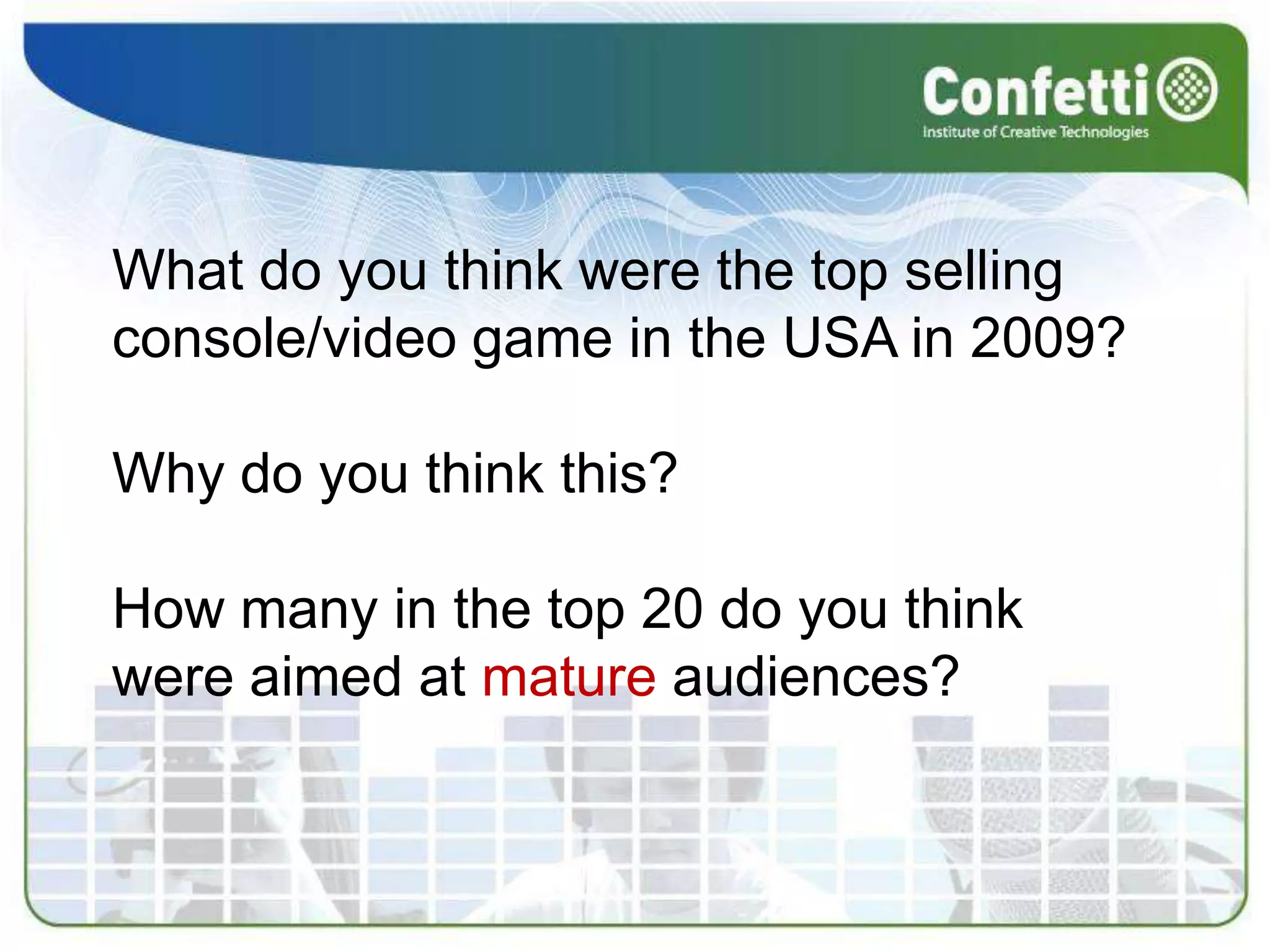 What do you think were the top selling console/video game in the USA in 2009?Why do you think this?How many in the top 20 do you think were aimed at mature audiences?