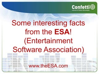 Some interesting facts <br />from the ESA! (Entertainment Software Association)<br />www.theESA.com<br />