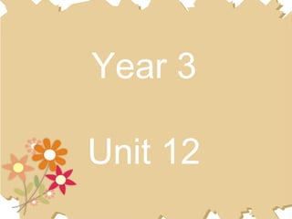 Year 3
Unit 12
 