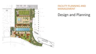 Design and Planning
FACILITY PLANNING AND
MANAGEMENT
 