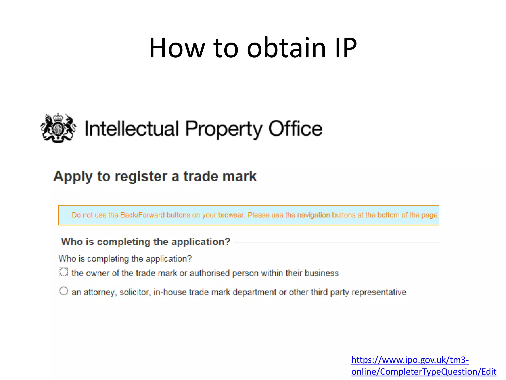 How to obtain IP
https://www.ipo.gov.uk/tm3-
online/CompleterTypeQuestion/Edit
 