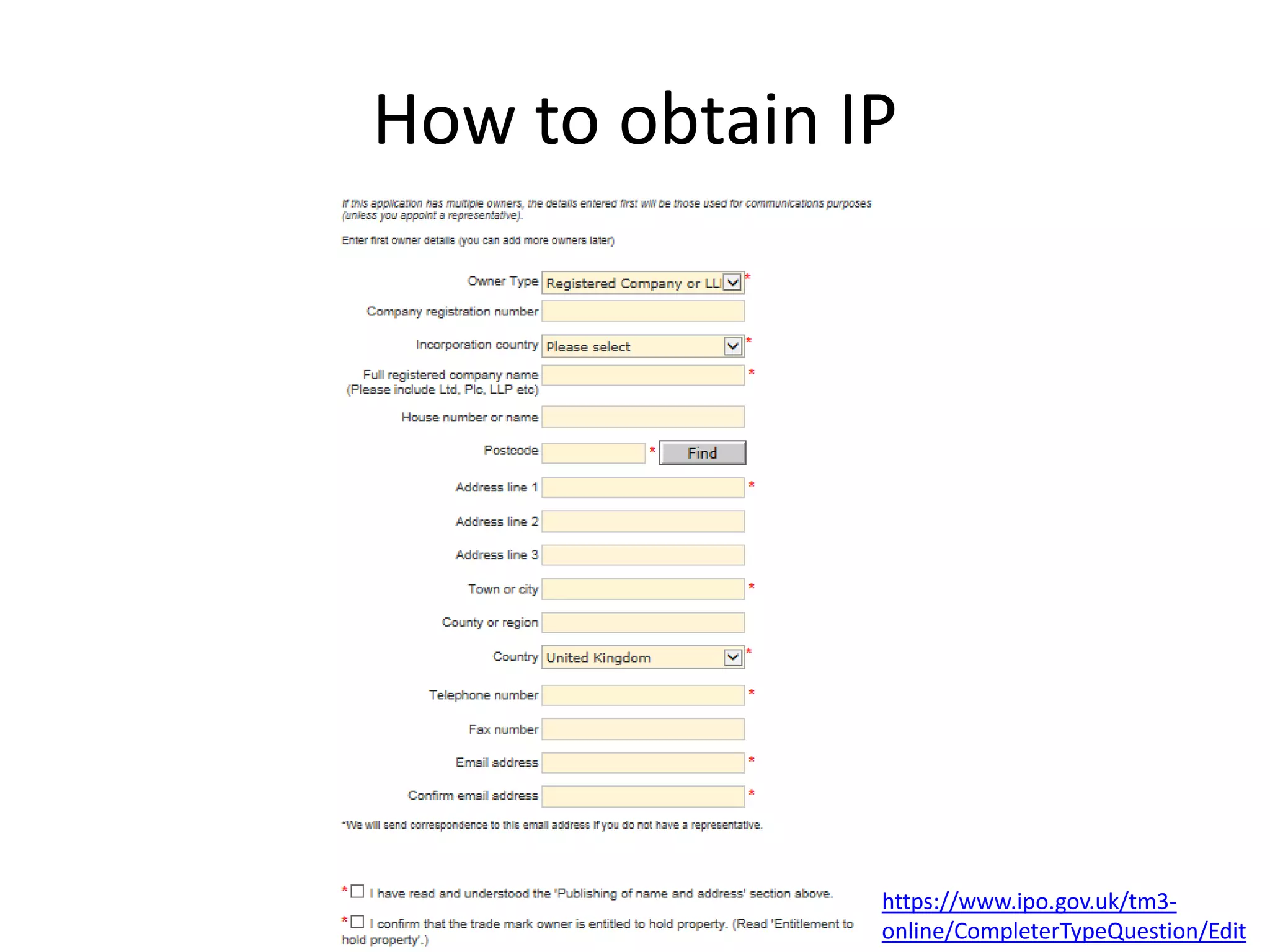 How to obtain IP
https://www.ipo.gov.uk/tm3-
online/CompleterTypeQuestion/Edit
 