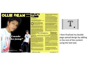 I then finalised my double
page spread design by adding
in the rest of the content
using the text tool.
 