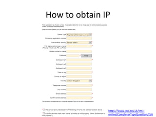How to obtain IP
https://www.ipo.gov.uk/tm3-
online/CompleterTypeQuestion/Edit
 