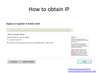 How to obtain IP
https://www.ipo.gov.uk/tm3-
online/CompleterTypeQuestion/Edit
 