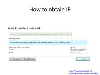 How to obtain IP
https://www.ipo.gov.uk/tm3-
online/CompleterTypeQuestion/Edit
 